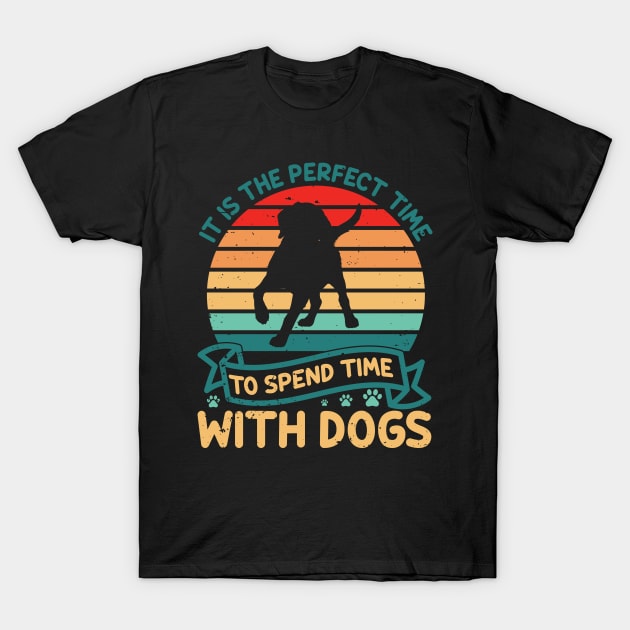 Perfect Time To Spend Time With Dogs Dog Lover Puppy Paws T-Shirt by BarrelLive